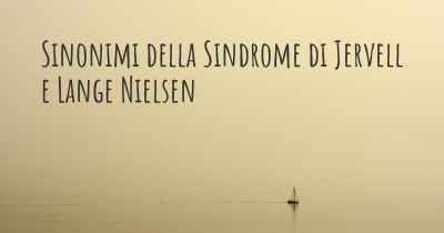 Sinonimi della Sindrome di Jervell e Lange Nielsen