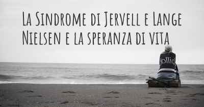 La Sindrome di Jervell e Lange Nielsen e la speranza di vita