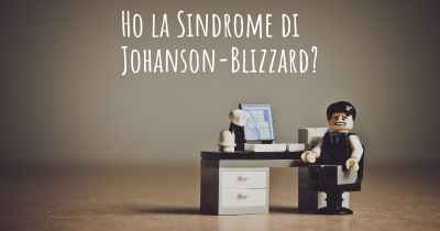 Ho la Sindrome di Johanson-Blizzard?