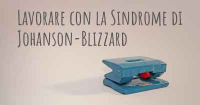 Lavorare con la Sindrome di Johanson-Blizzard