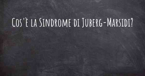 Cos'è la Sindrome di Juberg-Marsidi?