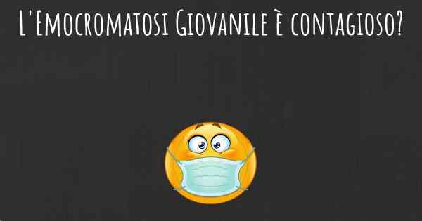 L'Emocromatosi Giovanile è contagioso?