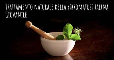 Trattamento naturale della Fibromatosi Ialina Giovanile