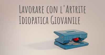 Lavorare con l'Artrite Idiopatica Giovanile