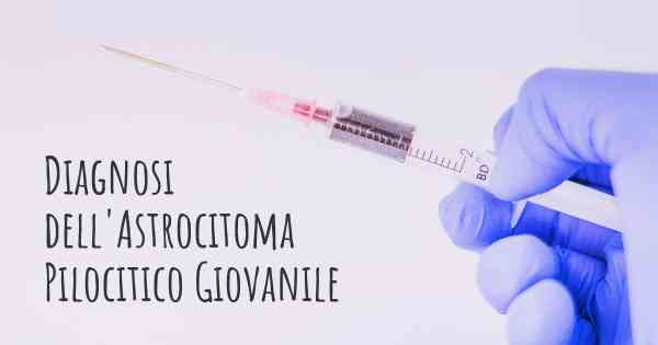 Diagnosi dell'Astrocitoma Pilocitico Giovanile