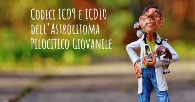 Codici ICD9 e ICD10 dell'Astrocitoma Pilocitico Giovanile