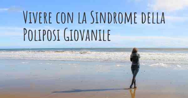 Vivere con la Sindrome della Poliposi Giovanile