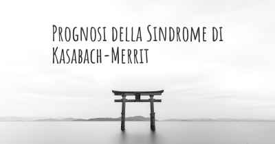 Prognosi della Sindrome di Kasabach-Merrit