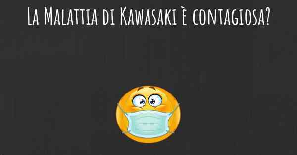 La Malattia di Kawasaki è contagiosa?