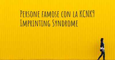 Persone famose con la KCNK9 Imprinting Syndrome