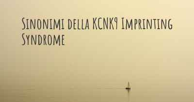 Sinonimi della KCNK9 Imprinting Syndrome