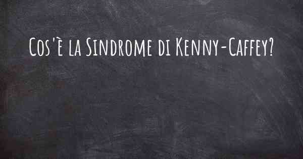 Cos'è la Sindrome di Kenny-Caffey?