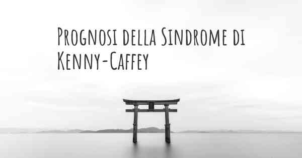 Prognosi della Sindrome di Kenny-Caffey