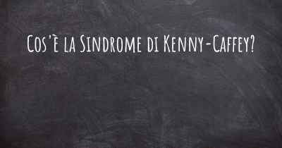 Cos'è la Sindrome di Kenny-Caffey?