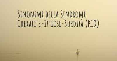 Sinonimi della Sindrome Cheratite-Ittiosi-Sordità (KID)