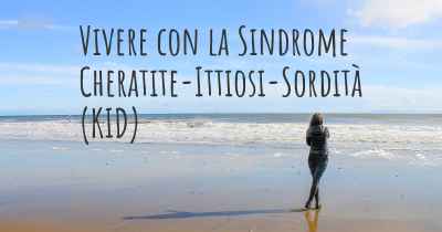 Vivere con la Sindrome Cheratite-Ittiosi-Sordità (KID)