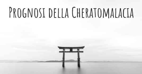 Prognosi della Cheratomalacia