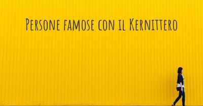 Persone famose con il Kernittero