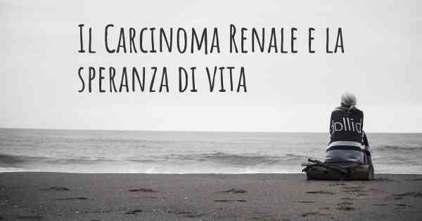 Il Carcinoma Renale e la speranza di vita