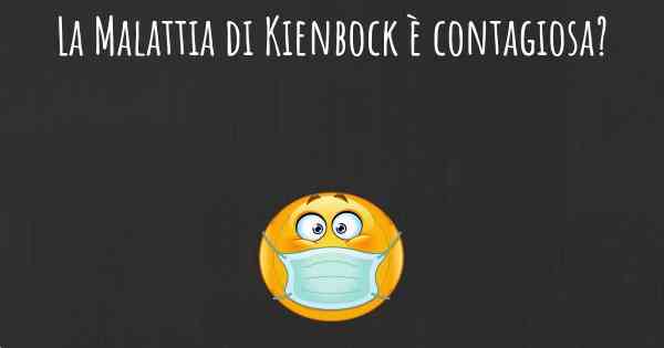 La Malattia di Kienbock è contagiosa?