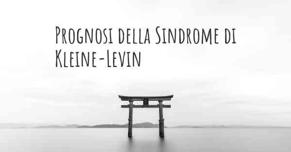 Prognosi della Sindrome di Kleine-Levin