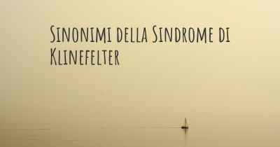 Sinonimi della Sindrome di Klinefelter