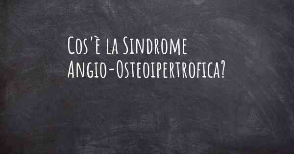 Cos'è la Sindrome Angio-Osteoipertrofica?