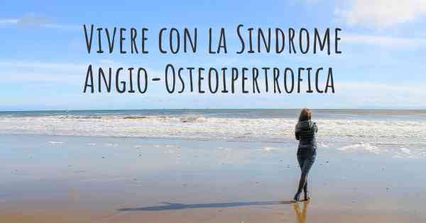 Vivere con la Sindrome Angio-Osteoipertrofica