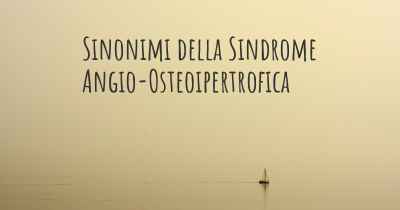 Sinonimi della Sindrome Angio-Osteoipertrofica