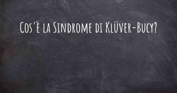 Cos'è la Sindrome di Klüver-Bucy?