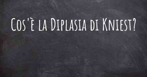 Cos'è la Diplasia di Kniest?