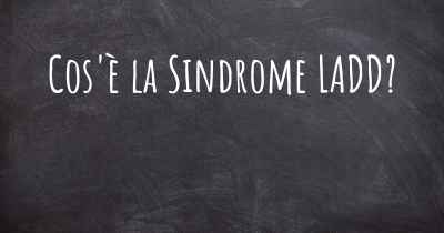 Cos'è la Sindrome LADD?