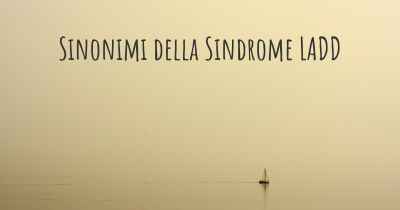 Sinonimi della Sindrome LADD
