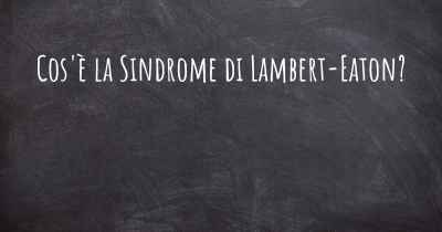 Cos'è la Sindrome di Lambert-Eaton?