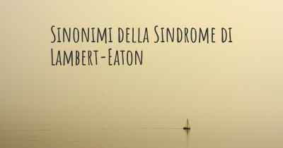 Sinonimi della Sindrome di Lambert-Eaton