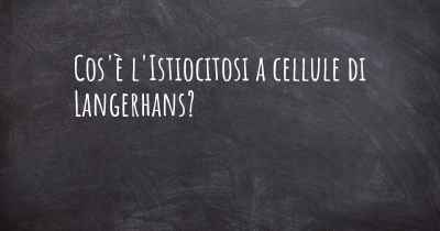 Cos'è l'Istiocitosi a cellule di Langerhans?