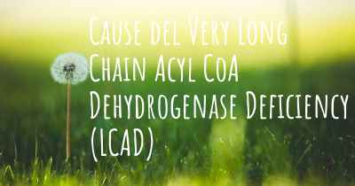 Cause del Very Long Chain Acyl CoA Dehydrogenase Deficiency (LCAD)