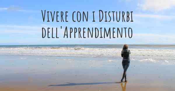 Vivere con i Disturbi dell'Apprendimento