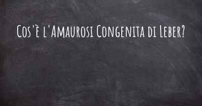 Cos'è l'Amaurosi Congenita di Leber?