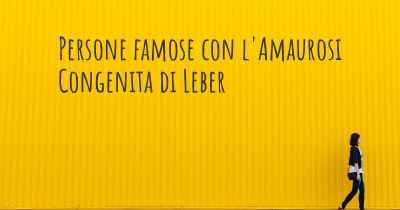 Persone famose con l'Amaurosi Congenita di Leber