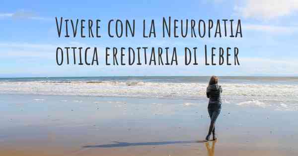 Vivere con la Neuropatia ottica ereditaria di Leber