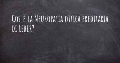 Cos'è la Neuropatia ottica ereditaria di Leber?