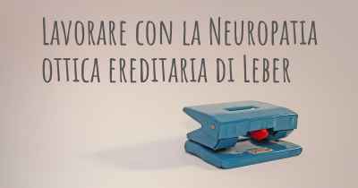 Lavorare con la Neuropatia ottica ereditaria di Leber