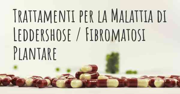 Trattamenti per la Malattia di Leddershose / Fibromatosi Plantare