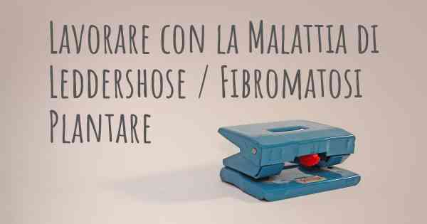 Lavorare con la Malattia di Leddershose / Fibromatosi Plantare