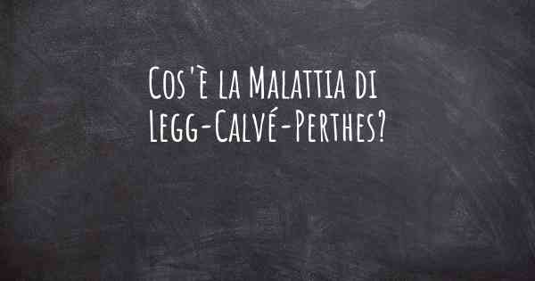 Cos'è la Malattia di Legg-Calvé-Perthes?