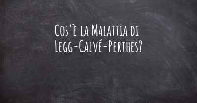 Cos'è la Malattia di Legg-Calvé-Perthes?