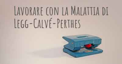 Lavorare con la Malattia di Legg-Calvé-Perthes