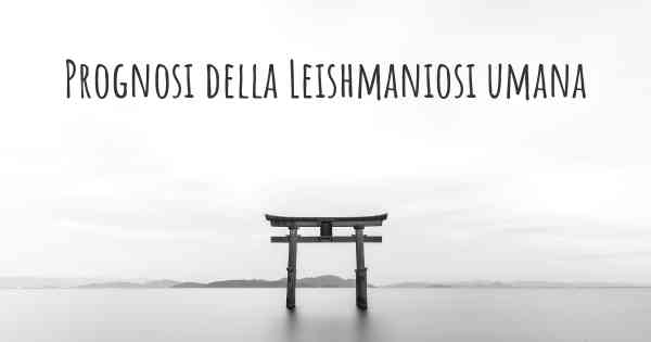 Prognosi della Leishmaniosi umana