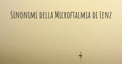 Sinonimi della Microftalmia di Lenz